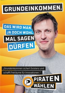 Piratenpartei Wahlplakat 2013 – Grundeinkommen. Das wird man ja doch wohl mal sagen dürfen.