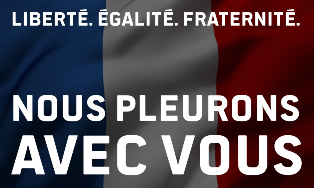 Liberté, Égalité, Fraternité. Nous pleurons avec vous.